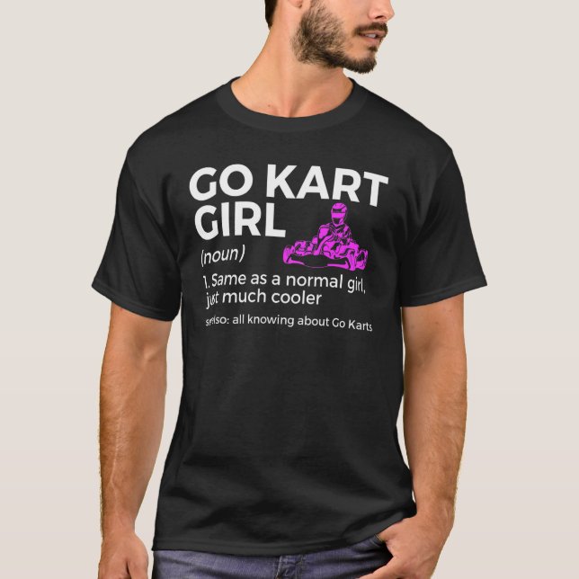Go Kart Girl Definition All Knowing About Go Karts T-Shirt (Front)
