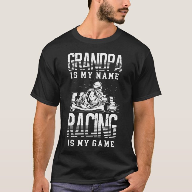 Go Kart Grandpa Is My Name Racing Is My Game T-Shirt (Front)