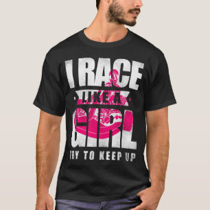 Go Kart I Race Like A Girl Try To Keep Up Girl T-Shirt