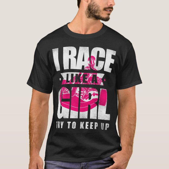 Go Kart I Race Like A Girl Try To Keep Up Girl T-Shirt (Front)