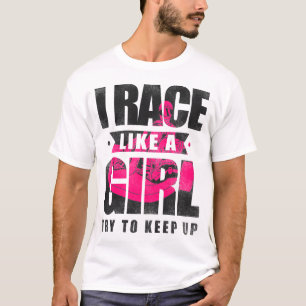 Go Kart I Race Like A Girl Try To Keep Up Girl T-Shirt