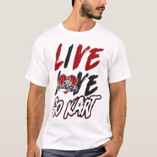 Go Kart Live Love Go Kart Girl Female T-Shirt
