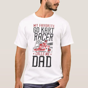 Go Kart My Favourite Go Kart Racer Calls Me Dad Da T-Shirt