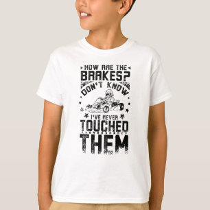 Go Kart Never Touch The Brakes T-Shirt
