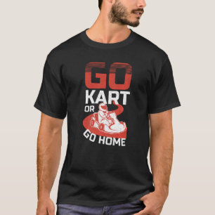 Go Kart Racer Be Fast Or Be Last Kart T-Shirt