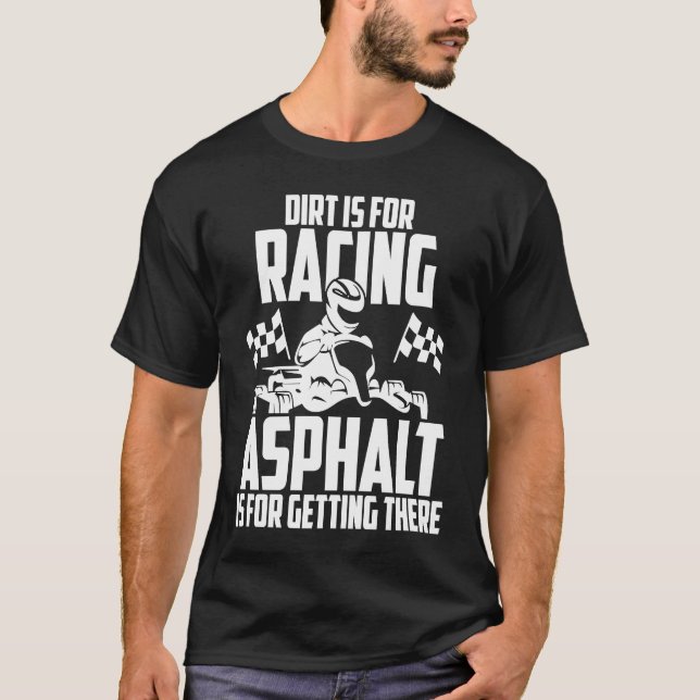Go Kart Racing Dirt Asphalt Karting Go Cart Racer T-Shirt (Front)
