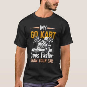 Go Kart Racing Faster Than Karting Go Cart Racer T-Shirt