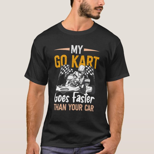Go Kart Racing Faster Than Karting Go Cart Racer T-Shirt (Front)