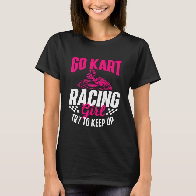 Go Kart Racing Girl - Go Karting Lover Go Cart Rac T-Shirt (Front)