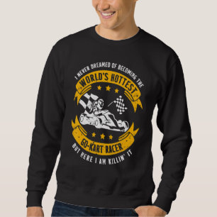 Go Kart Racing Hottest Karting Go Cart Racer Sweatshirt