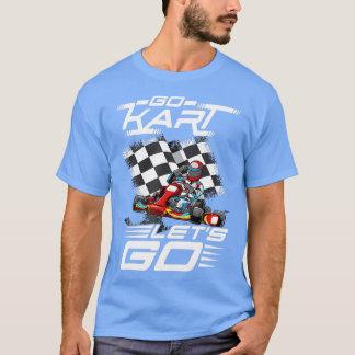 Go Kart Racing  Lets Race  T-Shirt