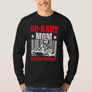 Go Kart Racing Mum Payment Karting Go Cart Racer T-Shirt
