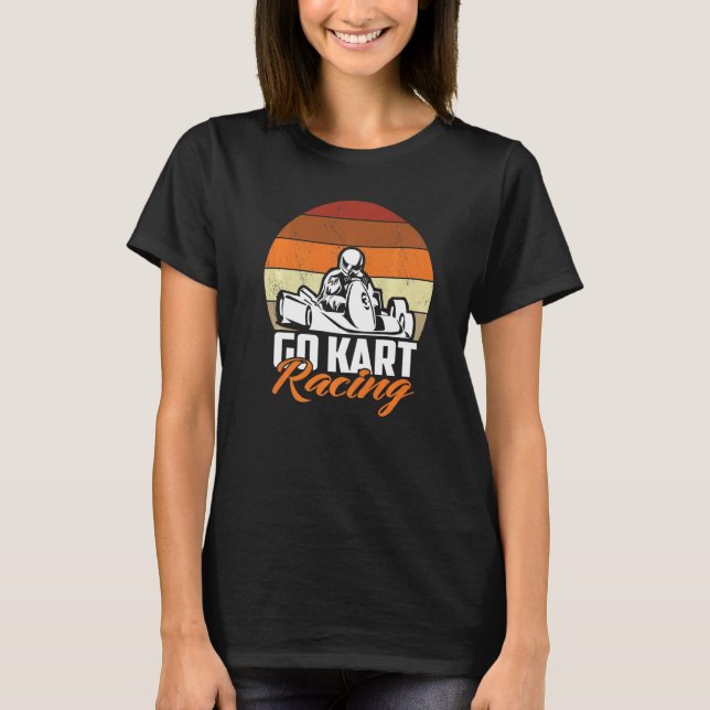 Go Kart Racing Racer Kart Driver Motorsport Gokart T-Shirt (Front)