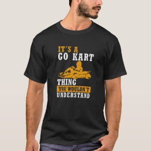 Go Kart Thing  Karting Saying Race Kart Go Kart T-Shirt