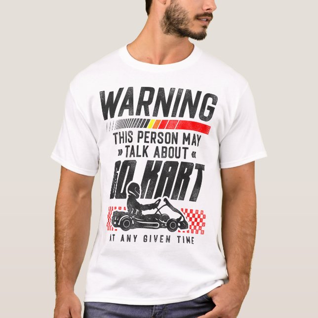 Go Kart Warning This Person May Talk About Go Kart T-Shirt (Front)