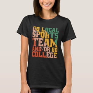 Go Local Sports Team AndOr Go College T-Shirt