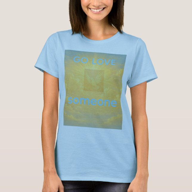 GO LOVE SOMEONE T-Shirt (Front)