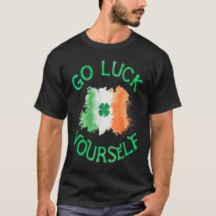 Go Luck Yourself Irish Flag Shamrock Funny StPatri T-Shirt