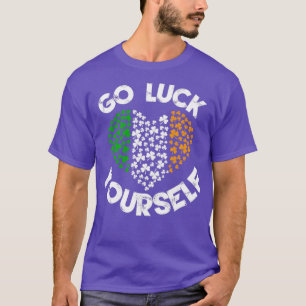 Go luck yourself st patricks day1 T-Shirt