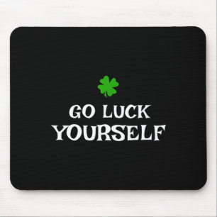Go Luck Yourself St Patrick's Day Funny Iri-shirt  Mouse Mat