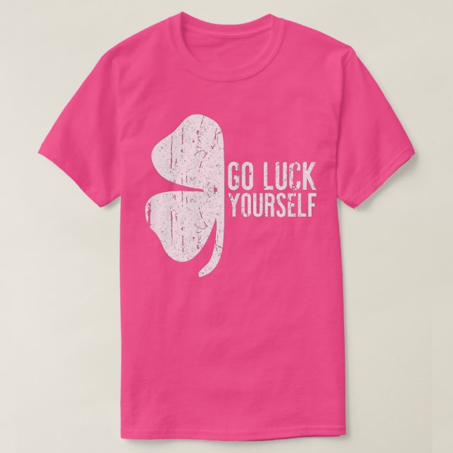 Go Luck Yourself St Patricks Day Gift T-Shirt (Design Front)