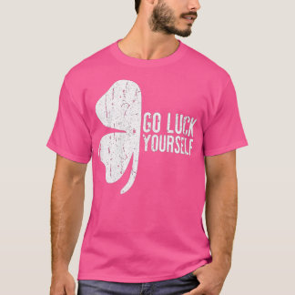 Go Luck Yourself St Patricks Day Gift T-Shirt