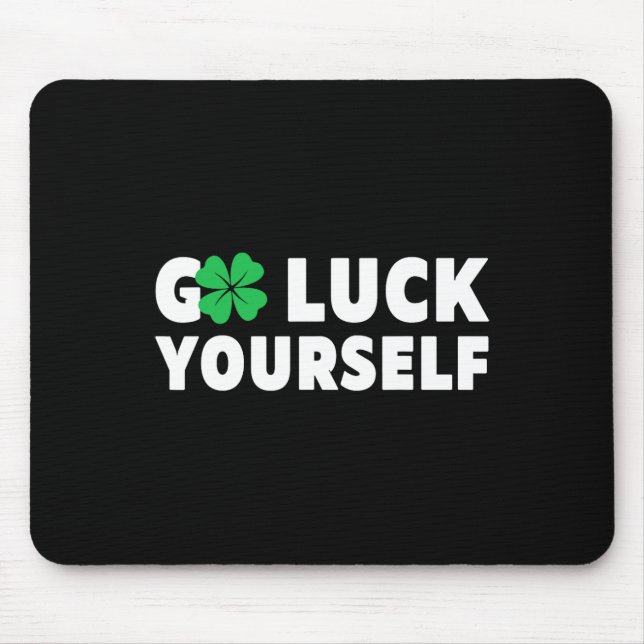 Go Luck Yourself St Patricks Day  Mouse Mat (Front)