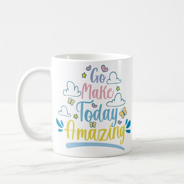 Go Make Today Amazing Inspirational Quote Coffee Mug (Left)