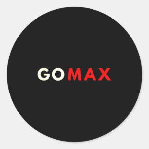 Go Max Shirt! Go Max Go Big! Or Go Home Go Max! Classic Round Sticker