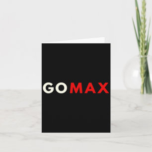 Go Max Shirt! Go Max Go Big! Or Go Home Go Max! Lo Card