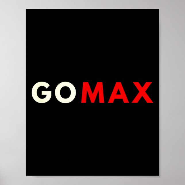 Go Max Shirt! Go Max Go Big! Or Go Home Go Max!  Poster (Front)