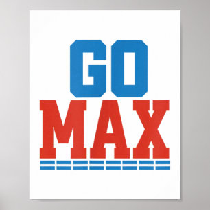 Go Max Shirt! Go Max Go Big! Or Go Home Go Max! Poster