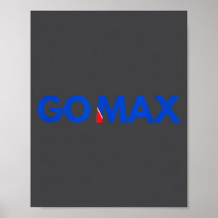 Go Max Shirt! Go Max Go Big! Or Go Home Go Max! Poster