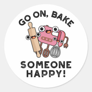 Go On Bake Someone Happy Funny Baker Pun  Classic Round Sticker