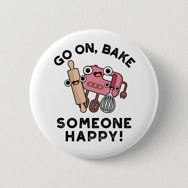 Go On Bake Someone Happy Funny Baker Tools Pun  6 Cm Round Badge (Front)