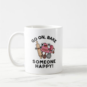 Go On Bake Someone Happy Funny Baker Tools Pun  Coffee Mug