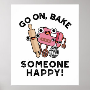 Go On Bake Someone Happy Funny Baker Tools Pun  Poster