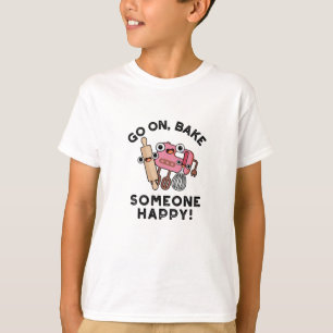 Go On Bake Someone Happy Funny Baker Tools Pun T-Shirt