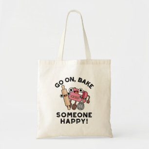 Go On Bake Someone Happy Funny Baker Tools Pun  Tote Bag