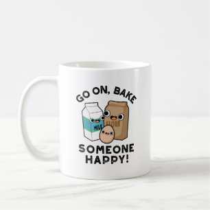 Go On Bake Someone Happy Funny Baking Pun  Coffee Mug