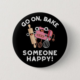 Go On Bake Someone Happy Funny Baking Pun Dark BG 6 Cm Round Badge