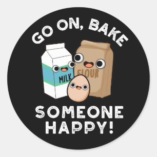Go On Bake Someone Happy Funny Baking Pun Dark BG Classic Round Sticker