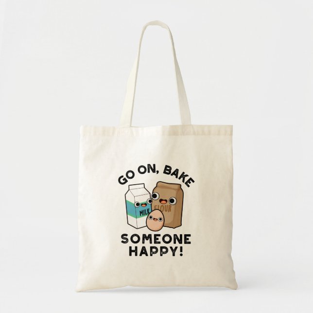 Go On Bake Someone Happy Funny Baking Pun  Tote Bag (Front)