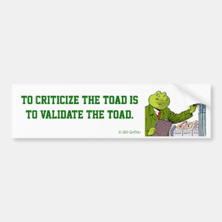 Go on, goad The Toad. Bumper Sticker