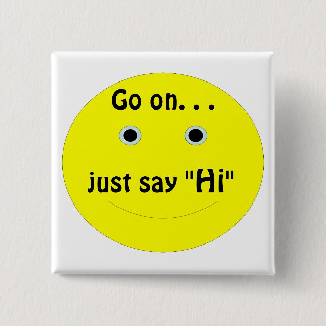 Go on. . ., just say, "Hi" 15 Cm Square Badge (Front)
