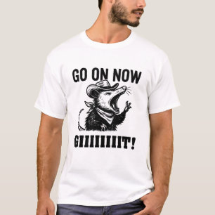 GO ON NOW   Funny Sarcastic Opossum T-Shirt