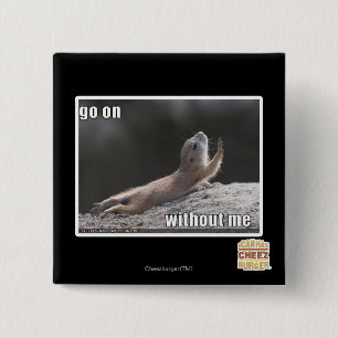 Go on withouth me 15 cm square badge