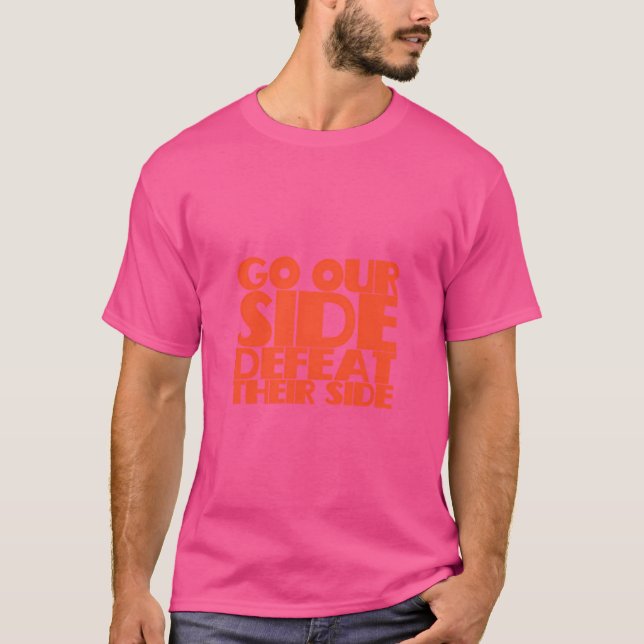 Go Our Side Defeat Their Side T-Shirt (Front)