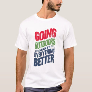 Go Outdoors, It Makes Everything Better T-Shirt