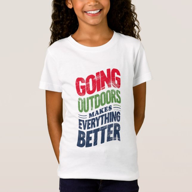 Go Outdoors, It Makes Everything Better T-Shirt (Front)